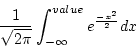 \begin{displaymath}
\frac{1}{\sqrt{2\pi}} \int_{- \infty}^{value} e^{\frac{-x^{2}}{2}} dx
\end{displaymath}