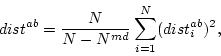 \begin{displaymath}dist^{ab} = \frac{N}{N - N^{md}} \sum_{i=1}^{N} (dist^{ab}_i)^2, \end{displaymath}